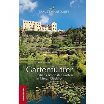 Gartenführer Trauttmansdorff: Italiens schönster Garten in Meran/Südtirol