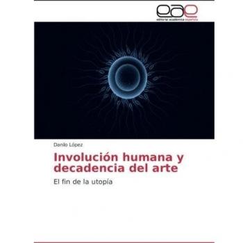 Involución humana y decadencia del arte: El fin de la utopía