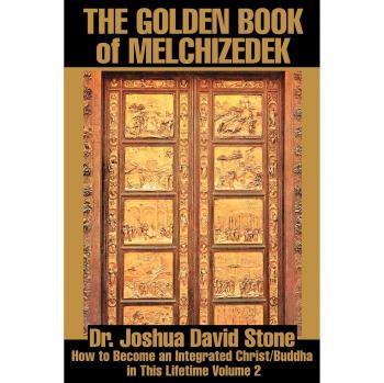The Golden Book of Melchizedek: How to Become an Integrated Christ/Buddha in This Lifetime Volume 2