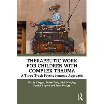 Therapeutic Work for Children with Complex Trauma : A Three-Track Psychodynamic Approach