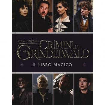 Animali fantastici. I crimini di Grindelwald. Il libro magico