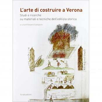 L' arte di costruire a Verona. Studi e ricerche su materiali e tecniche dell'edilizia storica