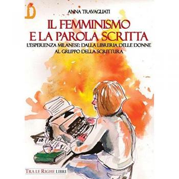Il femminismo e la parola scritta. L’esperienza milanese: dalla libreria delle donne al gruppo della scrittura