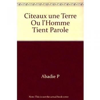 Citeaux une Terre Ou l'Homme Tient Parole
