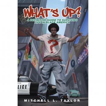 What's Up?: A Definitive Guide To Surviving Life In Black America