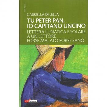 Tu Peter Pan, io Capitano Uncino. Lettera lunatica e solare a un lettore forse malato forse sano