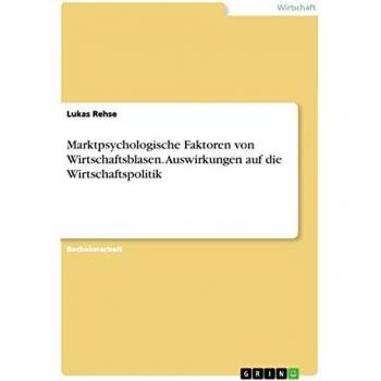 Marktpsychologische Faktoren von Wirtschaftsblasen. Auswirkungen auf die Wirtschaftspolitik