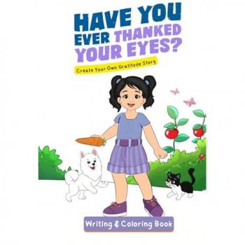 Have You Ever Thanked Your Eyes?: Create Your Own Gratitude Story Writing and Coloring Book (Growing Gratitude)