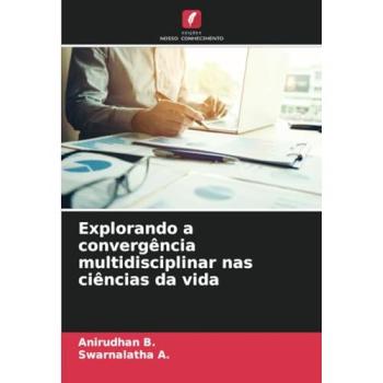 B., Anirudhan: Explorando a convergência multidisciplinar nas ciências da vida