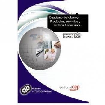 CUADERNO DEL ALUMNO PRODUCTOS, SERVICIOS Y ACTIVOS FINANCIEROS. FORMACIÓN PARA EL EMPLEO