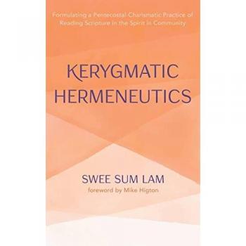Kerygmatic Hermeneutics: Formulating a Pentecostal-Charismatic Practice of Reading Scripture in the Spirit in Community