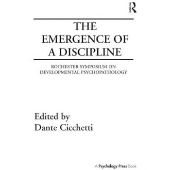 The Emergence of A Discipline: Rochester Symposium on Developmental Psychopathology, Volume 1 (Rochester Symposium on Developmental Psychopathology Series)