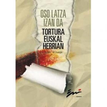 Oso latza izan da tortura euskal herrian.