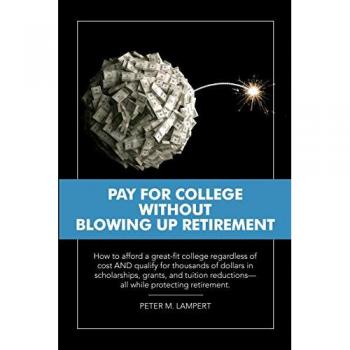 Pay for College Without Blowing Up Retirement: How to afford a great-fit college regardless of cost AND qualify for thousands of dollars in ... reductions-all while protecting retirement.