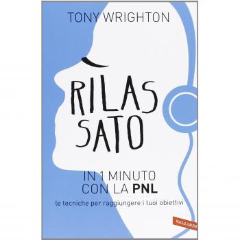 Rilassato in 1 minuto con la PNL. Le tecniche per raggiungere i tuoi obiettivi