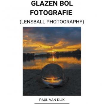 Dijk, Paul van: Glazen bol Fotografie (Lensball Photography)