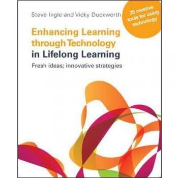 Enhancing Learning through Technology in Lifelong Learning Fresh Ideas Innovative Strategies by Steve IngleVicky Duckworth