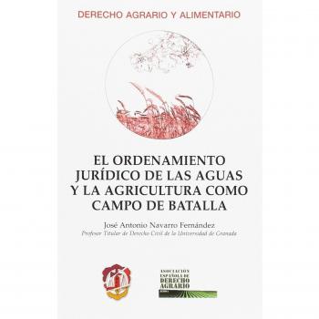 EL ORDENAMIENTO JURÍDICO DE LAS AGUAS Y LA AGRICULTURA COMO CAMPO DE BATALLA