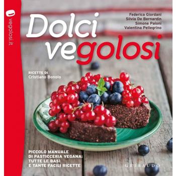 Dolci vegolosi. Piccolo manuale di pasticceria vegana: tutte le basi e tante facili ricette (Sapori e fantasia)
