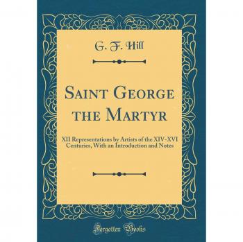 Saint George the Martyr: XII Representations by Artists of the XIV-XVI Centuries, With an Introduction and Notes