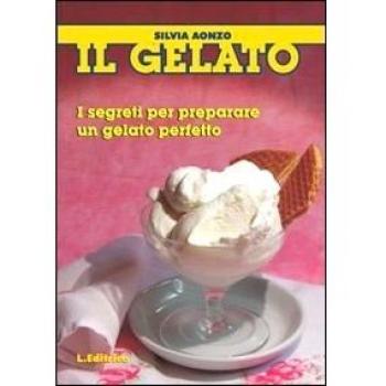 Il gelato. I segreti per preparare un gelato perfetto