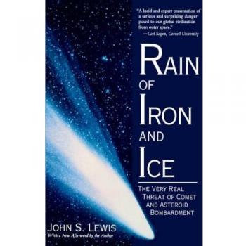 Lewis, John S. Rain Of Iron And Ice: The Very Real Threat Of Comet And Asteroid Bombardment (Helix Books)