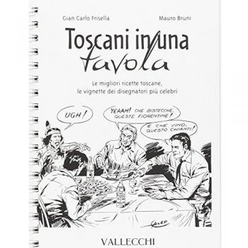 Toscani in una tavola. Le migliori ricette toscane, le vignette dei disegnatori più celebri