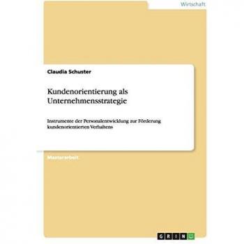 Kundenorientierung als Unternehmensstrategie: Instrumente der Personalentwicklung zur Förderung kundenorientierten Verhaltens