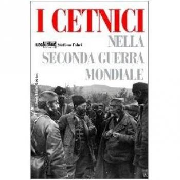 I cetnici nella seconda guerra mondiale. Dalla Resistenza alla collaborazione con l'esercito italiano