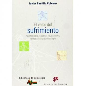 El valor del sufrimiento. Apuntes sobre el padecer y sus sentidos, la creatividad y la psicoterapia