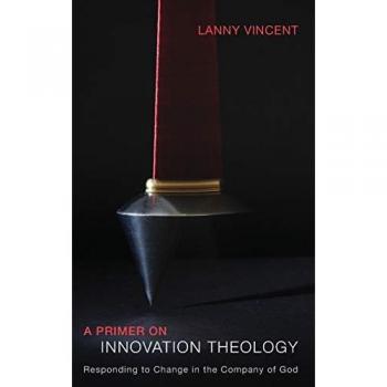 A Primer on Innovation Theology: Responding to Change in the Company of God