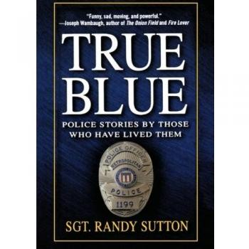 True Blue: Police Stories by Those Who Have Lived Them