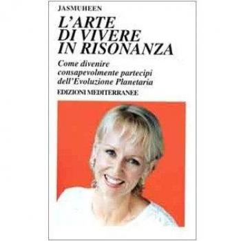 L' arte di vivere in risonanza. Come divenire consapevolmente partecipi dell'evoluzione planetaria