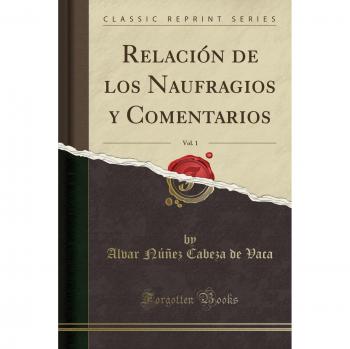 Relación de los Naufragios y Comentarios, Vol. 1
