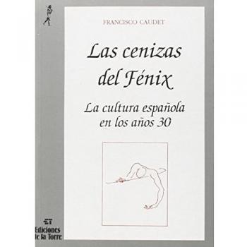 Cenizas del Fénix, Las. La cultura española en los años treinta (Biblioteca de