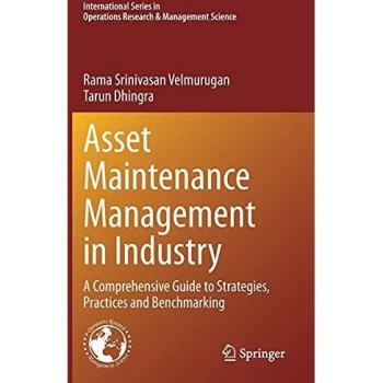 Asset Maintenance Management Guide: Strategies, Practices, and Benchmarking in Industry
