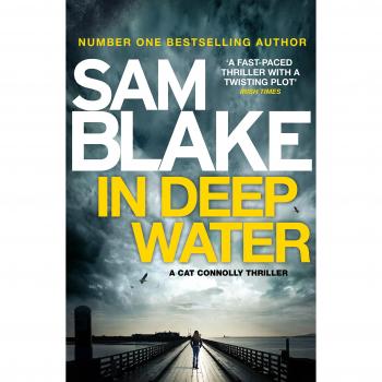 Sam Blake In Deep Water: The Exciting New Thriller From The #1 Bestselling Author (The Cathy Connolly Series)