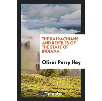 The Batrachians and Reptiles of the State of Indiana