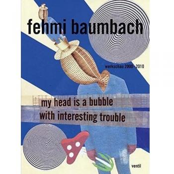 My head is a bubble with interesting trouble | Fehmi Baumbach | Buch