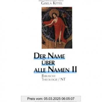 Der Name über alle Namen, 2 Bde., Bd.2, Biblische Theologie, NT: BD II (Biblisch-Theologische Schwerpunkte)