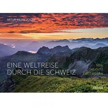 Eine Weltreise durch die Schweiz | Artur Kilian Vogel