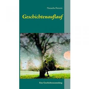Natascha Petrovic Geschichtenauflauf: Eine Geschichtensammlung