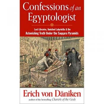 Confessions of an Egyptologist : Lost Libraries, Vanished Labyrinths & the Astonishing Truth Under the Saqqara Pyramids