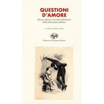 Questioni d'amore. Poesie, lettere e racconti sull'amore della letteratura italiana