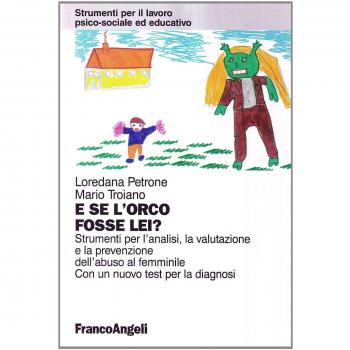 E se l'orco fosse lei? Strumenti per l'analisi, la valutazione e la prevenzione dell'abuso al femminile. Con un test per la diagnosi