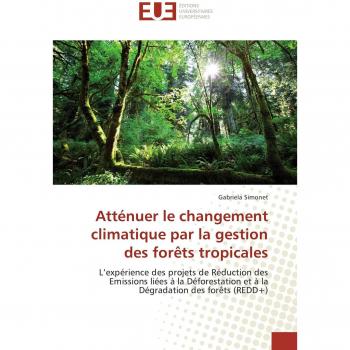 Atténuer le changement climatique par la gestion des forêts tropicales: L’expérience des projets de Réduction des Emissions liées à la Déforestation et à la Dégradation des forêts