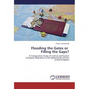Flooding the Gates or Filling the Gaps?: A Comparative Study of Central and Eastern European Migration to the Netherlands and the United Kingdom