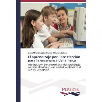 El aprendizaje por libre elección para la enseñanza de la física: Incorporación de características del aprendizaje por libre elección en una unidad, centrada en el cambio conceptual