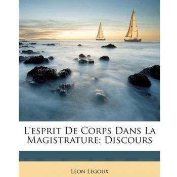 L'esprit De Corps Dans La Magistrature: Discours