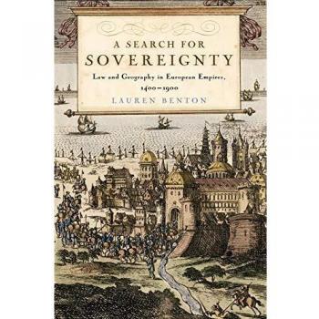 A Search for Sovereignty : Law and Geography in European Empires, 1400-1900, by Lauren Benton